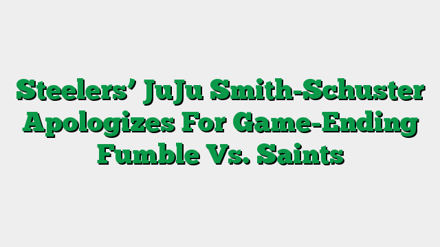 Steelers’ JuJu Smith-Schuster Apologizes For Game-Ending Fumble Vs. Saints