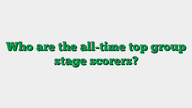 Who are the all-time top group stage scorers?