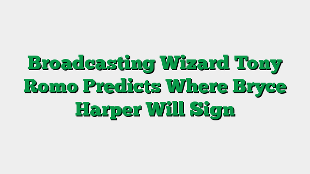 Broadcasting Wizard Tony Romo Predicts Where Bryce Harper Will Sign