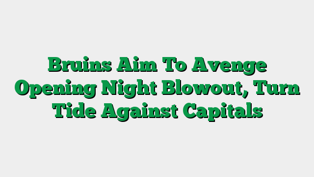 Bruins Aim To Avenge Opening Night Blowout, Turn Tide Against Capitals
