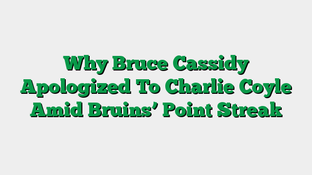 Why Bruce Cassidy Apologized To Charlie Coyle Amid Bruins’ Point Streak