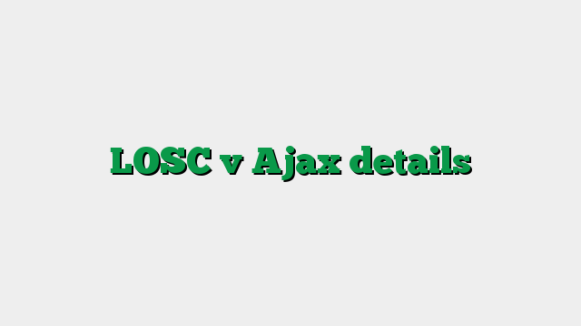 LOSC v Ajax details