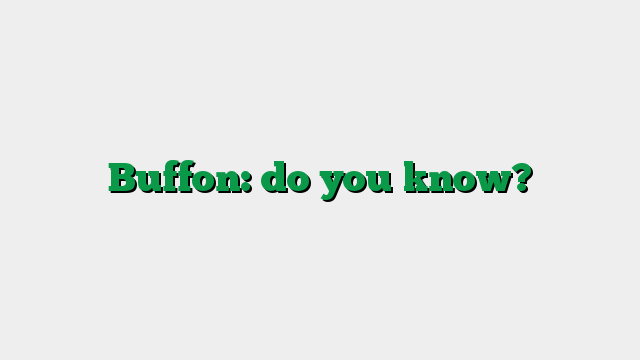 Buffon: do you know?