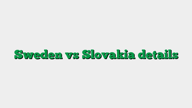 Sweden vs Slovakia details